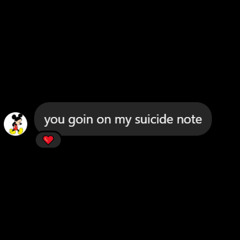 suicide note @kloutxantana @1moonteiro_ @aaghast