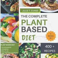 View PDF THE COMPLETE PLANT BASED DIET: 4 books in 1 : PLANT-BASED DIET for beginners, cookbook, mea