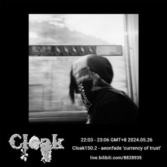 Cloak150.2 - aeonfade 'currency of trust'