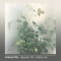 Oslated Mix Episode 210 - Gallery Six