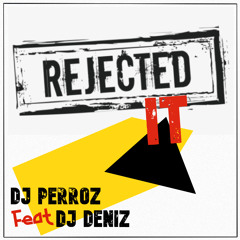 Rejected It (feat. DJ Deniz)