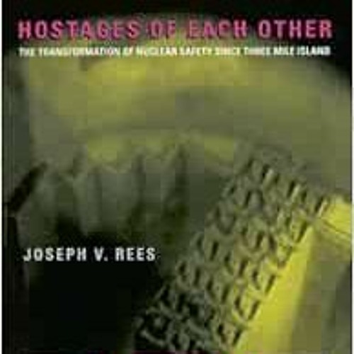 [GET] KINDLE 📂 Hostages of Each Other: The Transformation of Nuclear Safety since Th