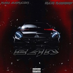 BAD (xaygarçon Feat. MCMRaymond)