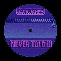 JACKJAMES - NEVER TOLD U