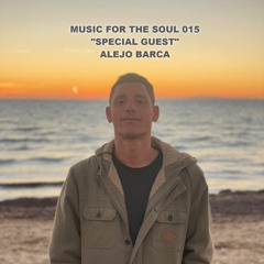 MUSIC FOR THE SOUL 015 - SPECIAL GUEST - ALEJO BARCA