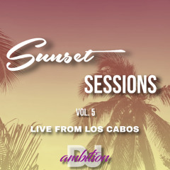 DJ Ambition Sunset Sessions Vol. 5 - Live from Cabo
