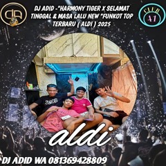 DJ ADID_"HARMONY TIGER X SELAMAT TINGGAL X MASA LALU NEW " FUNKOT TOP TERBARU (ALDI) 2025
