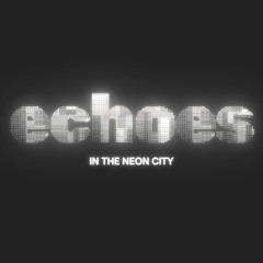 echoes in the neon city