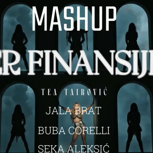 Tea Tairovic x Jala Brat x Buba Corelli x Seka Aleksic  - Ker Finansijer (MASHUP)