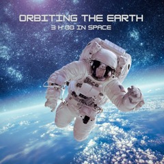 Orbiting The Earth - 3 h 00 in Space