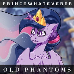 PrinceWhateverer - Old Phantoms [MLP song]