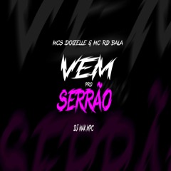 VEM PRO SERRÃO - MCs DOIZELLE E RD BALA - DJ  MAX MPC