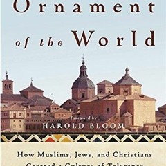 PDF/Ebook The Ornament of the World: How Muslims, Jews, and Christians Created a Culture of Tol