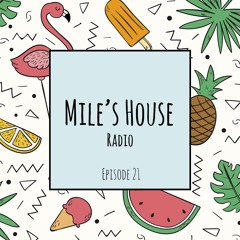Mile's House Radio Episode 21