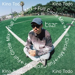 TSZR Full Circle Mix: Kino Todo