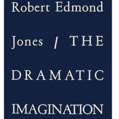 [Get] EPUB 🧡 The Dramatic Imagination: Reflections and Speculations on the Art of th