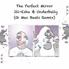 The Perfect Mirror - Underbelly X Ill - Esha (G Mac Beats Remix)