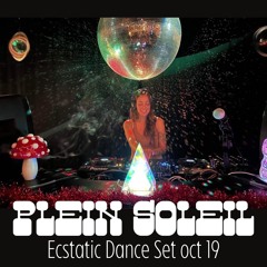 ECSTATIC DANCE SET PLEIN SOLIEL OCTOBER 19TH