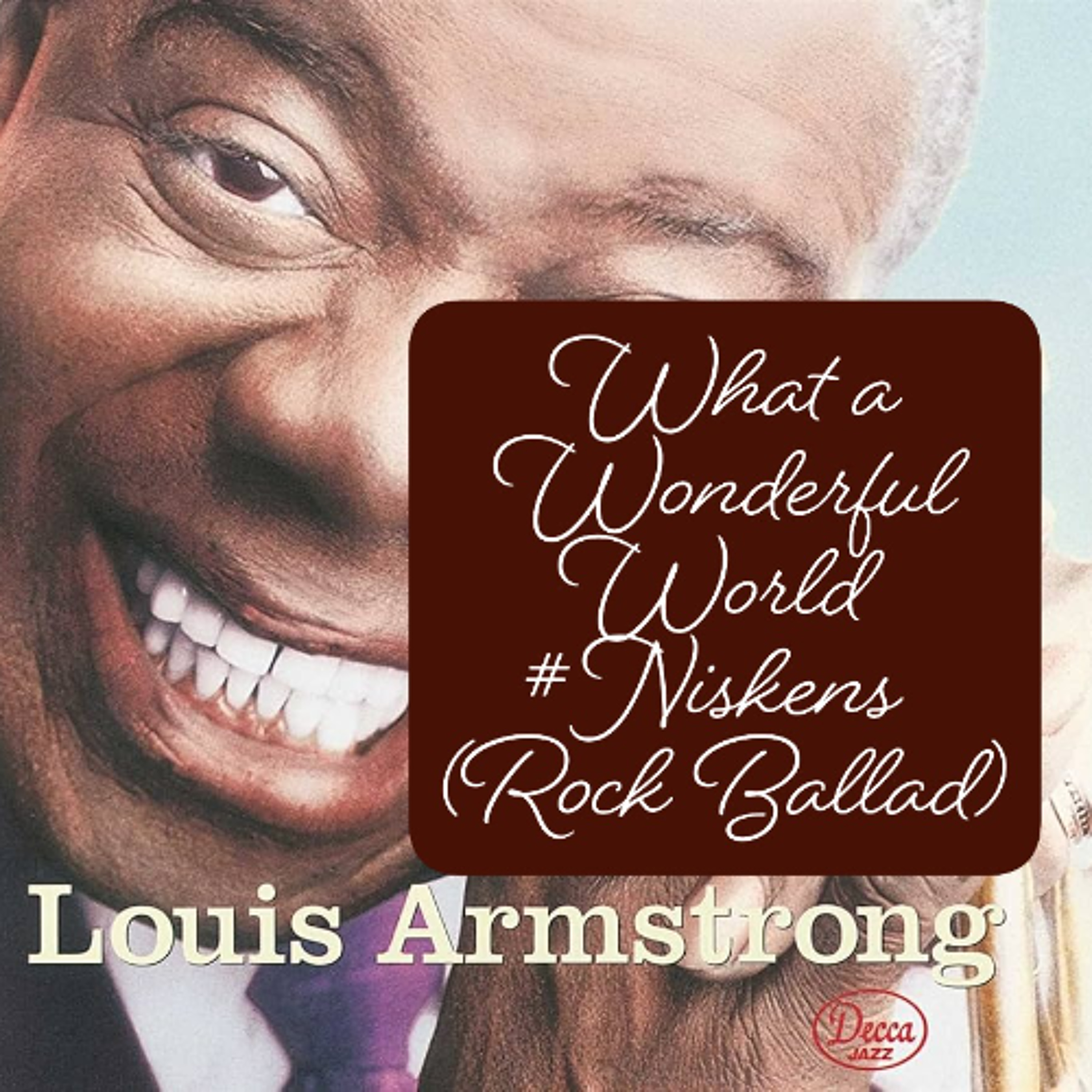 Louis Armstrong – What a Wonderful World #Niskens (Rock Ballad) episode artwork
