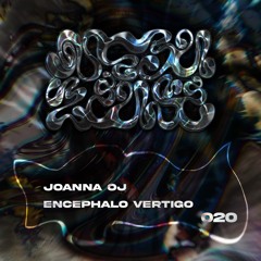 #20 - Joanna OJ - Encephalo Vertigo