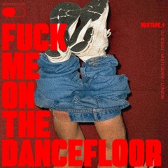 F*CK ME ON THE DANCEFLOOOR MIXTAPE.1