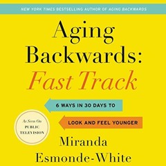 READ [PDF EBOOK EPUB KINDLE] Aging Backwards: Fast Track: 6 Ways in 30 Days to Look and Feel Younger