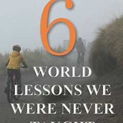 ( gHJ ) 6 World Lessons We Were Never Taught by  Edgar O. Arthur ( tjQA )