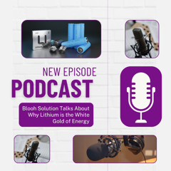 Blooh Solution Talks About Why Lithium is the White Gold of Energy