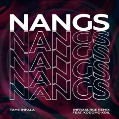 Tame Impala - Nangs (INFRASURGE Remix feat. Kodomo Koil)
