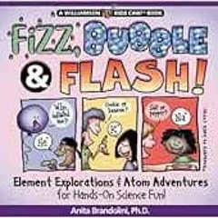 [DOWNLOAD] EPUB 📂 Fizz, Bubble, & Flash (Williamson Kids Can! Series) by Anita Brand