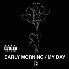 EARLY MORNING / MY DAY
