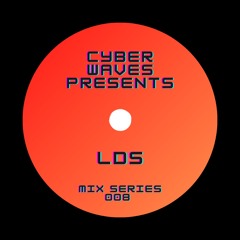 Cyber Waves Mix Series 008 - LDS