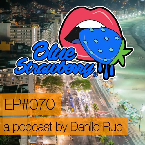 Blue Strawberry Radio EP#070 - A Podcast By Danilo Ruo