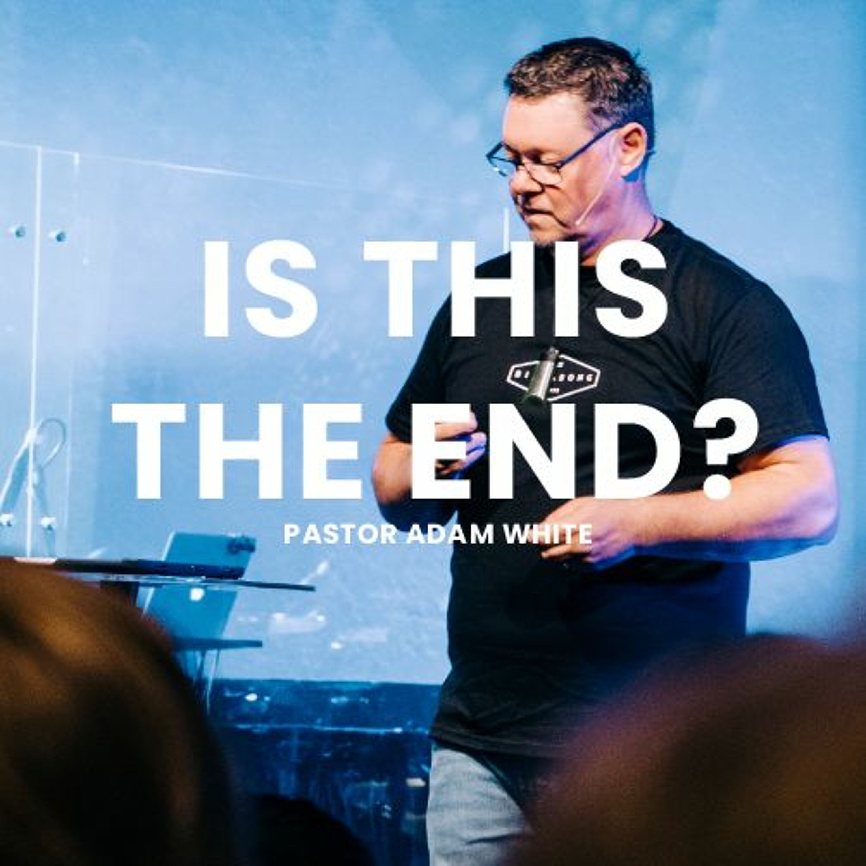 Is this the end? - Pastor Adam White