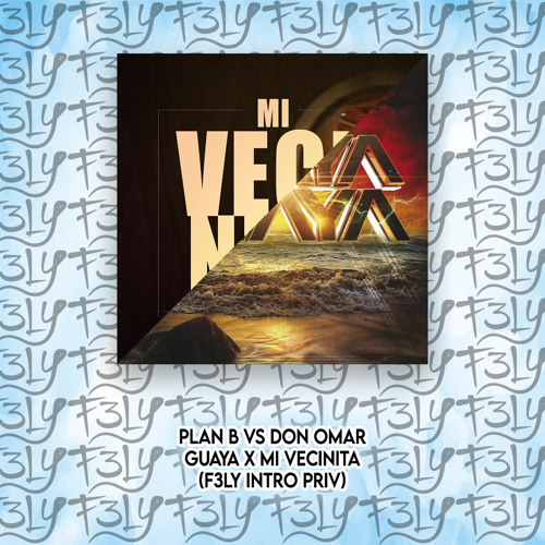 Listen to Plan B Vs Don Omar - Guaya X Mi Vecinita (F3LY Intro Priv) by  F3LY in New & hot: Reggaeton playlist online for free on SoundCloud