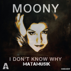 I DONT KNOW WHY - [ OSSHE17 ] X MATAMUSIK