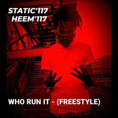 STATIC117 FT, Heem117-who run it freestyle