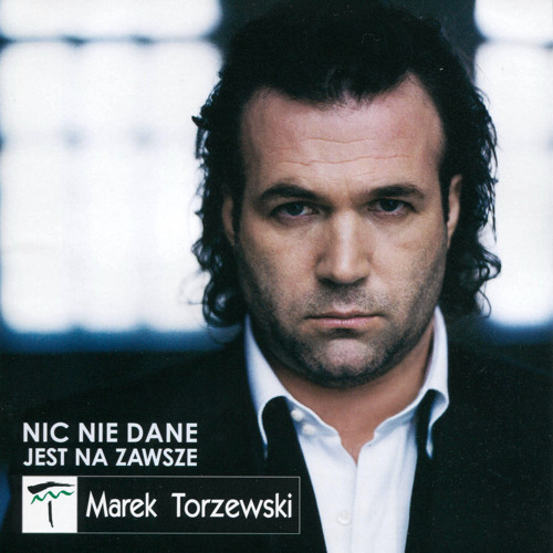 Marek Torzewski Nic Nie Dane Jest Na Zawsze