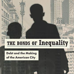 DOWNLOAD PDF 🗃️ The Bonds of Inequality: Debt and the Making of the American City by