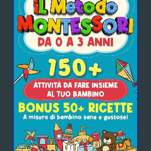 Stream PDF ✨ Metodo Montessori: La Guida Più Completa per Crescere il tuo  Bambino da 0 a 3 anni in modo S by KennediMadilyn