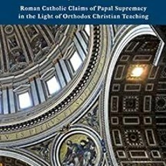 GET EPUB 📧 Two Paths: Orthodoxy & Catholicism: Rome’s Claims of Papal Supremacy in t