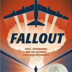 Download ⚡️ [PDF] Fallout: Spies, Superbombs, and the Ultimate Cold War Showdown Full Ebook