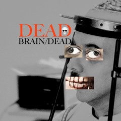 DEAD - BRAIN:DEAD