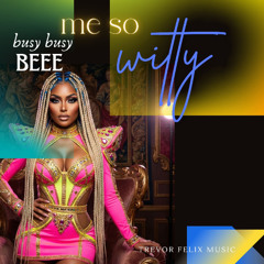 ME SO WITTY final x Busy Bee