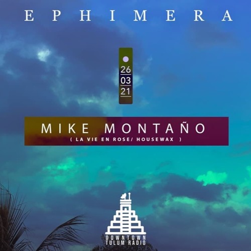 Mike Montaño @ Ephimera Radio Show - Downtown Tulum Radio
