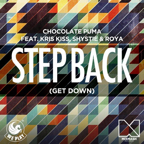 Stream Step Back (Get Down) [feat. Kris Kiss, Shystie & Roya] (Radio Edit)  by Chocolate Puma | Listen online for free on SoundCloud