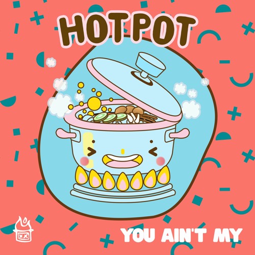Hot Pot - You Ain't My [FREE DOWNLOAD]