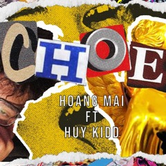 Choẽ - Huy Kidd, Hoang Mai ft. Nhat x Dasky Records