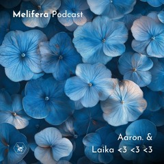 Melifera Podcast ⬡ Aaron. & Laika < 3 < 3 < 3