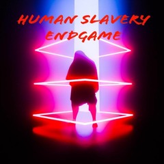 End of Human Slavery (The Final) 22.22.22